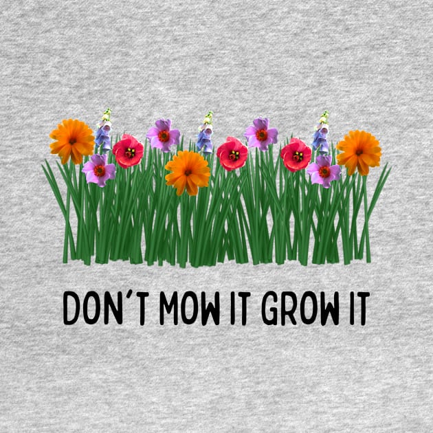 Don't Mow It Grow It by numpdog